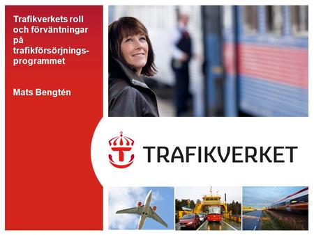 Trafikverkets roll och förväntningar på trafikförsörjnings- programmet Mats Bengtén.