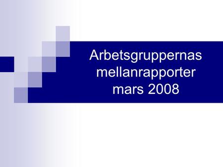 Arbetsgruppernas mellanrapporter mars 2008. Arbetsgrupp nr 2: Arbetsgruppen ger förslag om hur förvaltningen och ekonomin handhas Christina Öling, ordf.