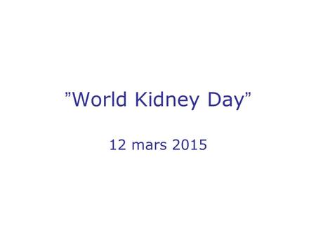 ”World Kidney Day” 12 mars 2015.
