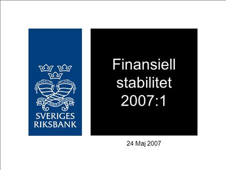 Finansiell stabilitet 2007:1 24 Maj 2007. KAPITEL 1 Finansiella marknader.