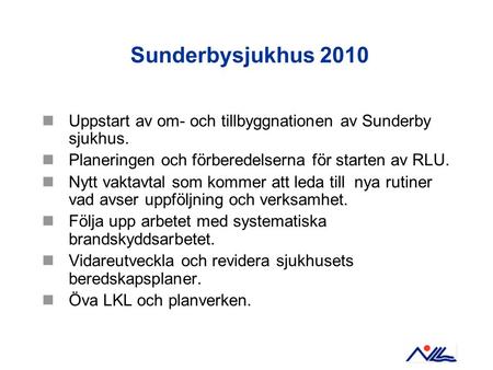 Sunderbysjukhus 2010 Uppstart av om- och tillbyggnationen av Sunderby sjukhus. Planeringen och förberedelserna för starten av RLU. Nytt vaktavtal som kommer.