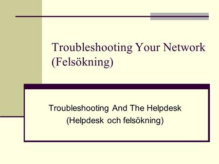 Troubleshooting Your Network (Felsökning) Troubleshooting And The Helpdesk (Helpdesk och felsökning)