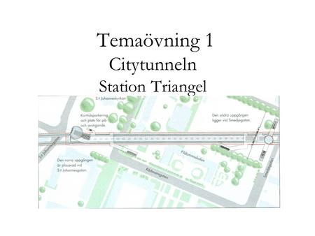 Temaövning 1 Citytunneln Station Triangel