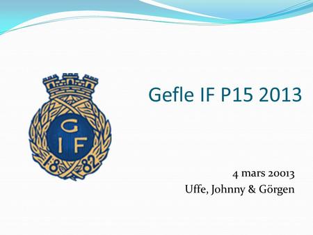 Gefle IF P15 2013 4 mars 20013 Uffe, Johnny & Görgen.