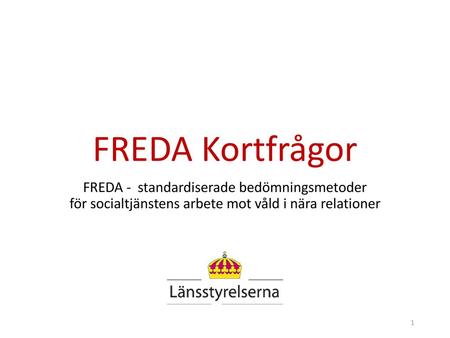 FREDA Kortfrågor FREDA -  standardiserade bedömningsmetoder för socialtjänstens arbete mot våld i nära relationer.