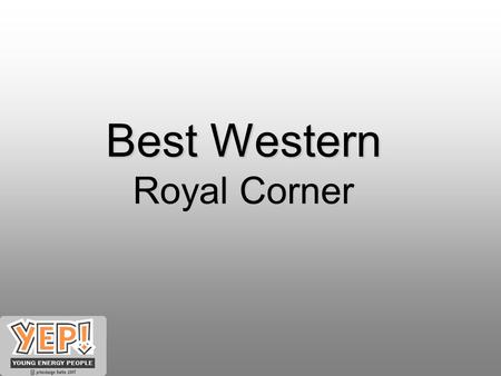 Best Western Royal Corner. Vilka är vi & vad kommer vi ifrån? Ringsbergskolan Klass 8 YEP – Young Energy People Inga kostnader Billiga alternativ Investeringar.