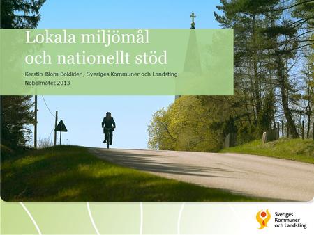 Lokala miljömål och nationellt stöd Kerstin Blom Bokliden, Sveriges Kommuner och Landsting Nobelmötet 2013.