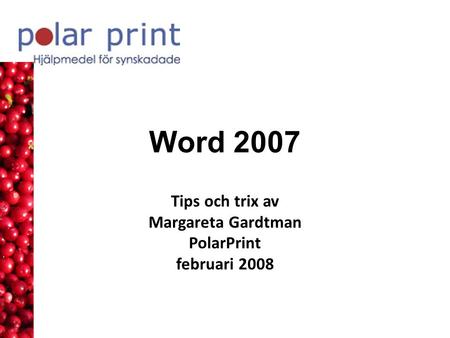 Word 2007 Tips och trix av Margareta Gardtman PolarPrint februari 2008.