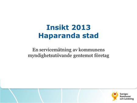 Insikt 2013 Haparanda stad En servicemätning av kommunens myndighetsutövande gentemot företag.