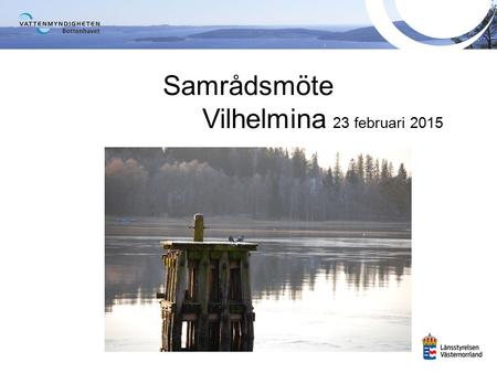 Samrådsmöte Vilhelmina 23 februari 2015. Tid för bättre vatten Information Inspiration Samverkan Dialog.