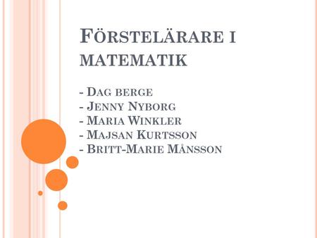 Förstelärare i matematik - Dag berge - Jenny Nyborg - Maria Winkler - Majsan Kurtsson - Britt-Marie Månsson.