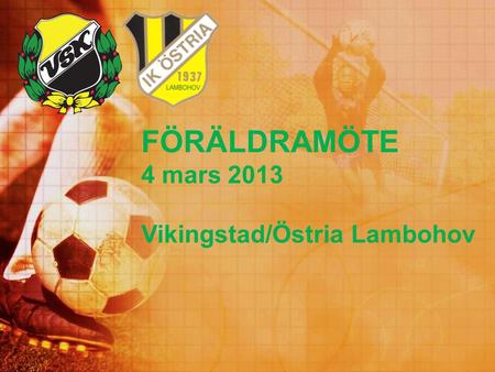 FÖRÄLDRAMÖTE 4 mars 2013 Vikingstad/Östria Lambohov.