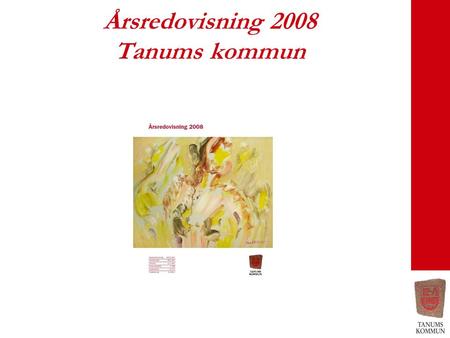 Årsredovisning 2008 Tanums kommun. Omvärld Ekonomisk nedgång ”Finanskris” Ökande arbetslöshet Sänkta räntor.