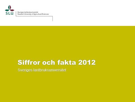 Siffror och fakta 2012 Sveriges lantbruksuniversitet.