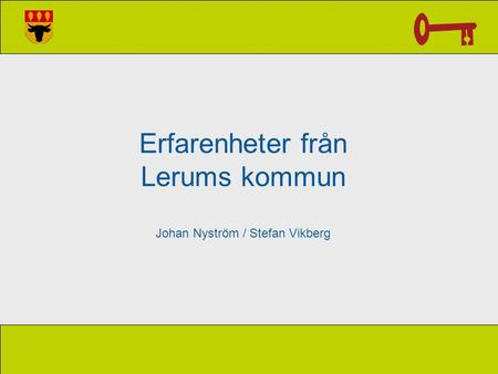 Erfarenheter från Lerums kommun Johan Nyström / Stefan Vikberg.