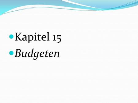 Kapitel 15 Budgeten.