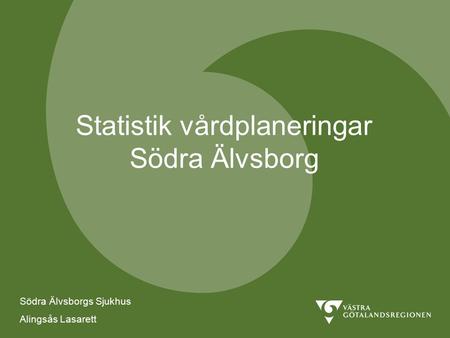 Södra Älvsborgs Sjukhus Alingsås lasarett Statistik vårdplaneringar Södra Älvsborg Södra Älvsborgs Sjukhus Alingsås Lasarett.