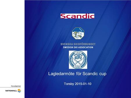 Lagledarmöte för Scandic cup Torsby 2015-01-10. Dagordning Presentation av tävlingsledning, jury och SSF-representant Tävlingsprogram Översikt av tävlingsorten.