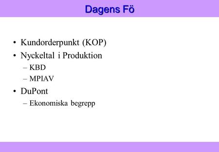 Dagens Fö Kundorderpunkt (KOP) Nyckeltal i Produktion DuPont KBD MPIAV