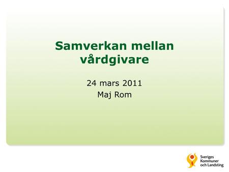 Samverkan mellan vårdgivare 24 mars 2011 Maj Rom.