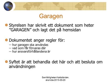 Samfälligheten Nattsländan, årsmöte 2013-03-20 Garagen Styrelsen har skrivit ett dokument som heter ”GARAGEN” och lagt det på hemsidan Dokumentet anger.