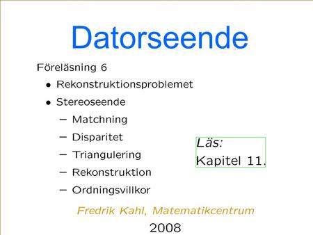 Datorseende TexPoint fonts used in EMF: AAA Datorseende vt-08Föreläsning 6.