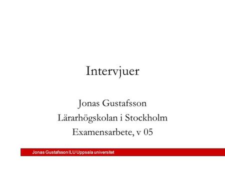 Jonas Gustafsson Lärarhögskolan i Stockholm Examensarbete, v 05