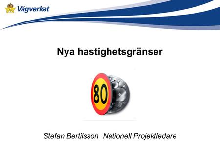 Nya hastighetsgränser Stefan Bertilsson Nationell Projektledare.