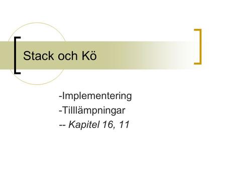 Stack och Kö -Implementering -Tilllämpningar -- Kapitel 16, 11.