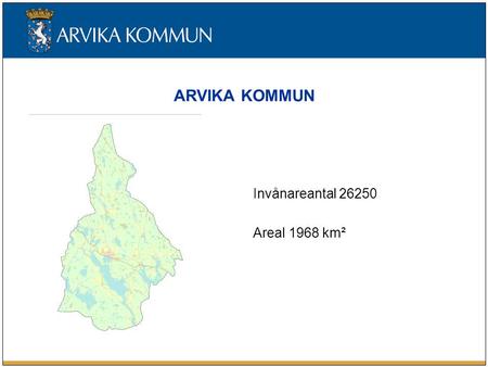ARVIKA KOMMUN Invånareantal 26250 Areal 1968 km².