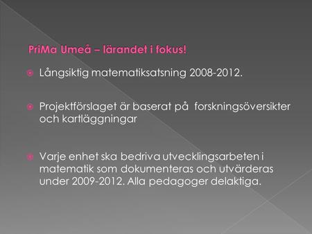  Långsiktig matematiksatsning 2008-2012.  Projektförslaget är baserat på forskningsöversikter och kartläggningar  Varje enhet ska bedriva utvecklingsarbeten.