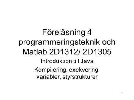 Föreläsning 4 programmeringsteknik och Matlab 2D1312/ 2D1305