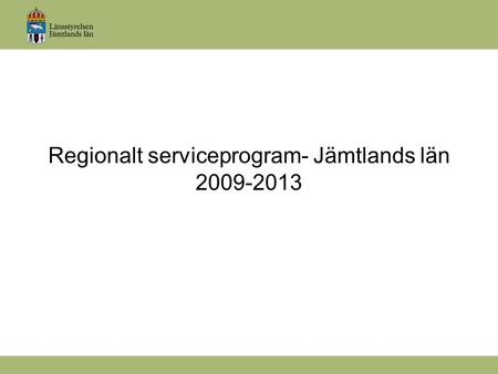 Regionalt serviceprogram- Jämtlands län 2009-2013.