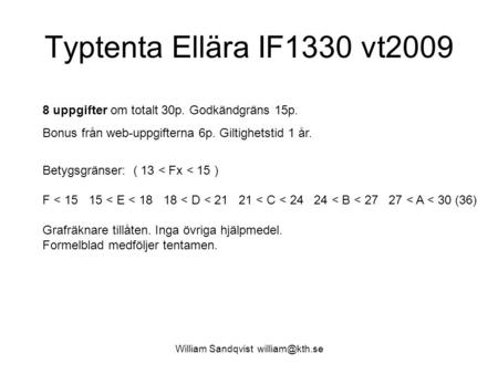 William Sandqvist william@kth.se Typtenta Ellära IF1330 vt2009 8 uppgifter om totalt 30p. Godkändgräns 15p. Bonus från web-uppgifterna 6p. Giltighetstid.
