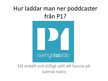 Hur laddar man ner poddcaster från P1?