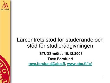 1 Lärcentrets stöd för studerande och stöd för studierådgivningen STUDS-mötet 10.12.2008 Tove Forslund