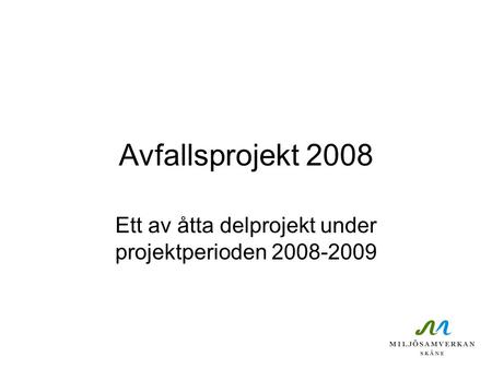 Avfallsprojekt 2008 Ett av åtta delprojekt under projektperioden 2008-2009.