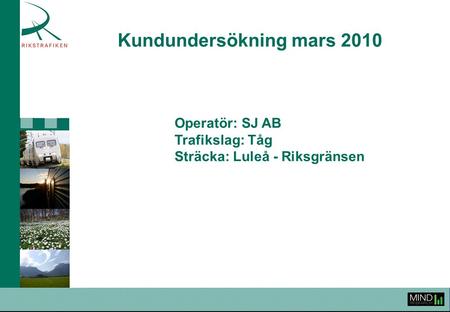 Kundundersökning mars 2010 Operatör: SJ AB Trafikslag: Tåg Sträcka: Luleå - Riksgränsen.