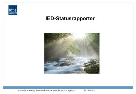 IED-Statusrapporter Naturvårdsverket | Swedish Environmental Protection Agency 2017-04-09.