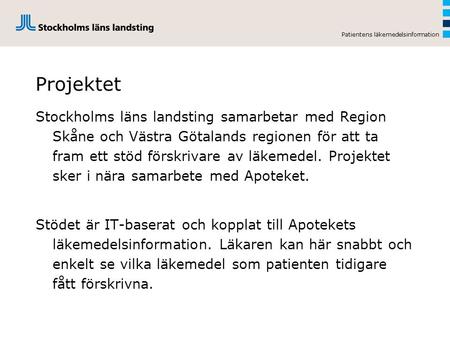 Patientens läkemedelsinformation Projektet Stockholms läns landsting samarbetar med Region Skåne och Västra Götalands regionen för att ta fram ett stöd.