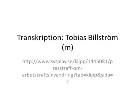 Transkription: Tobias Billström (m)  resstraff-om- arbetskraftsinvandring?tab=klipp&sida= 2.