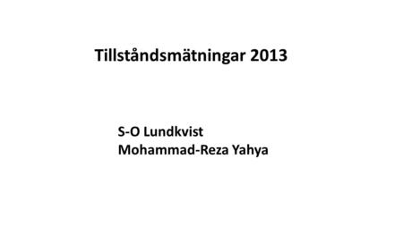 Tillståndsmätningar 2013 S-O Lundkvist Mohammad-Reza Yahya.