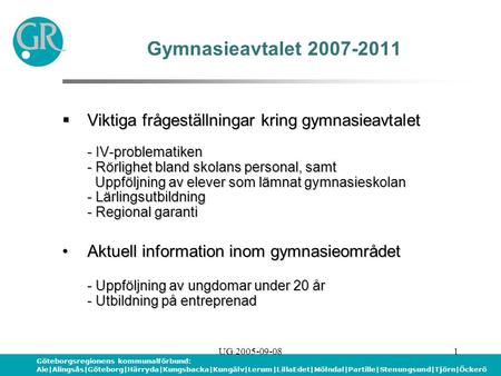 Göteborgsregionens kommunalförbund: Ale|Alingsås|Göteborg|Härryda|Kungsbacka|Kungälv|Lerum|LillaEdet|Mölndal|Partille|Stenungsund|Tjörn|Öckerö UG 2005-09-081.