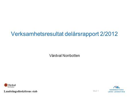 Landstingsdirektörens stab BILD 1 Verksamhetsresultat delårsrapport 2/2012 Vårdval Norrbotten.