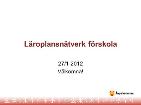 Läroplansnätverk förskola 27/1-2012 Välkomna!. Dagordning Återblick från förra träffens arbete med språklig begreppsförståelse Kort genomgång av dagens.