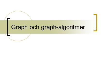 Graph och graph-algoritmer. Några enkla graph teorier Hur IP trafik hittar destinationen i Internät ? GPS-system ? Sociala nätverk. Vanligaste frågeställningar: