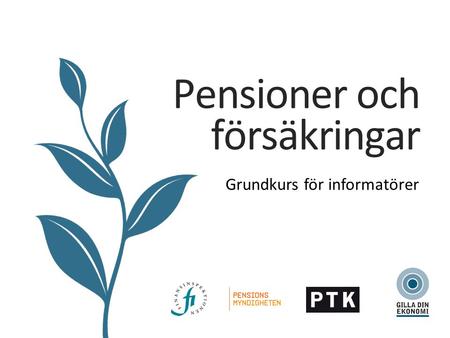 Grundkurs för informatörer Pensioner och försäkringar.
