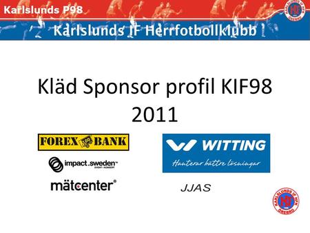 Kläd Sponsor profil KIF98 2011. Hemma Röd Dress 32 ”Tryck på arm trycks med vit text” Förutom ”Witting” som trycks i KIF BLÅ 32.