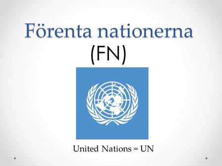 (FN) Förenta nationerna United Nations = UN