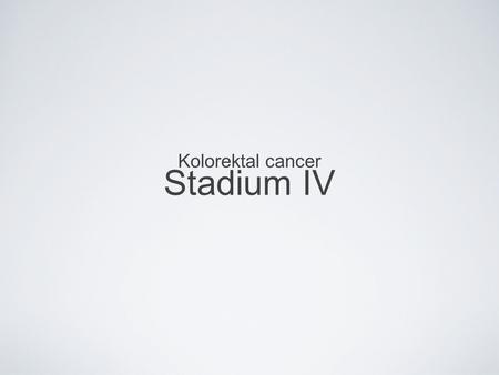 Stadium IV Kolorektal cancer.